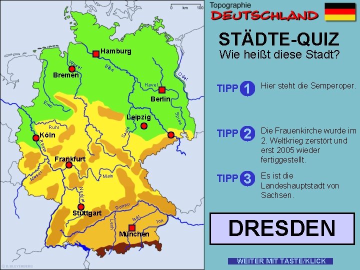 STÄDTE-QUIZ Hamburg W es er Bremen Wie heißt diese Stadt? Elb e Od er
