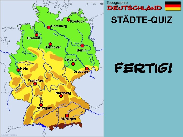 STÄDTE-QUIZ Rostock Hamburg W es Elb er e Bremen Od er Havel Hannover Berlin