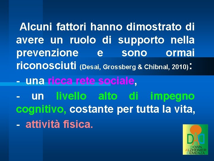 Alcuni fattori hanno dimostrato di avere un ruolo di supporto nella prevenzione e sono