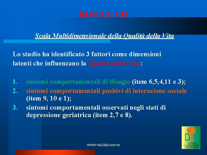 RISULTATI Scala Multidimensionale della Qualità della Vita Lo studio ha identificato 3 fattori come