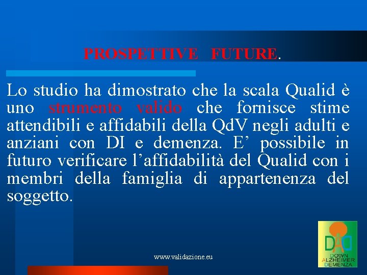 PROSPETTIVE FUTURE. Lo studio ha dimostrato che la scala Qualid è uno strumento valido