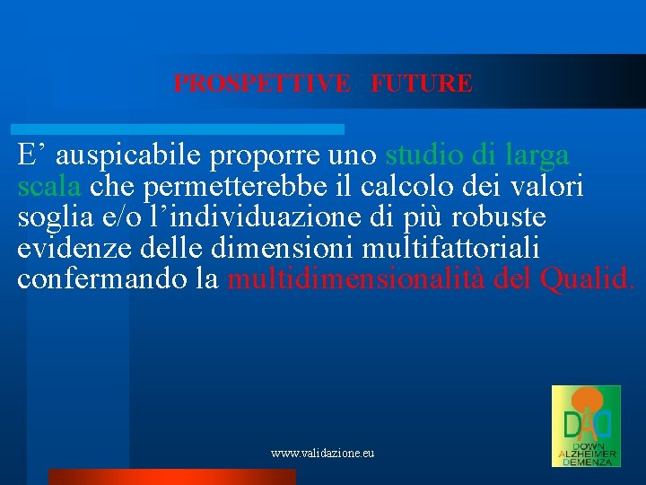 PROSPETTIVE FUTURE E’ auspicabile proporre uno studio di larga scala che permetterebbe il calcolo