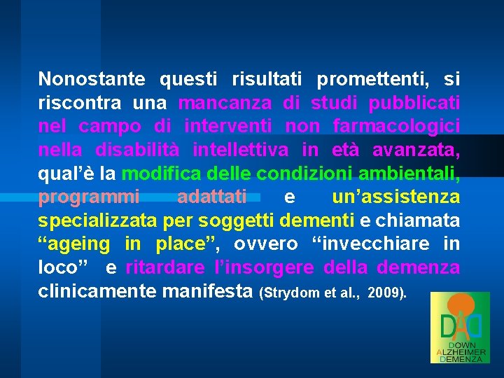 Nonostante questi risultati promettenti, si riscontra una mancanza di studi pubblicati nel campo di