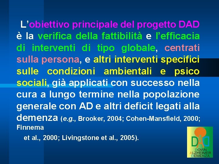 L’obiettivo principale del progetto DAD è la verifica della fattibilità e l’efficacia di interventi