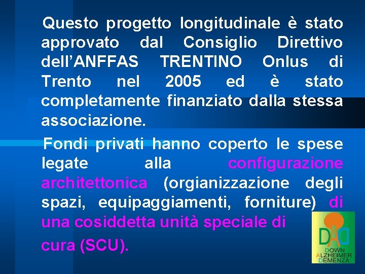 Questo progetto longitudinale è stato approvato dal Consiglio Direttivo dell’ANFFAS TRENTINO Onlus di Trento