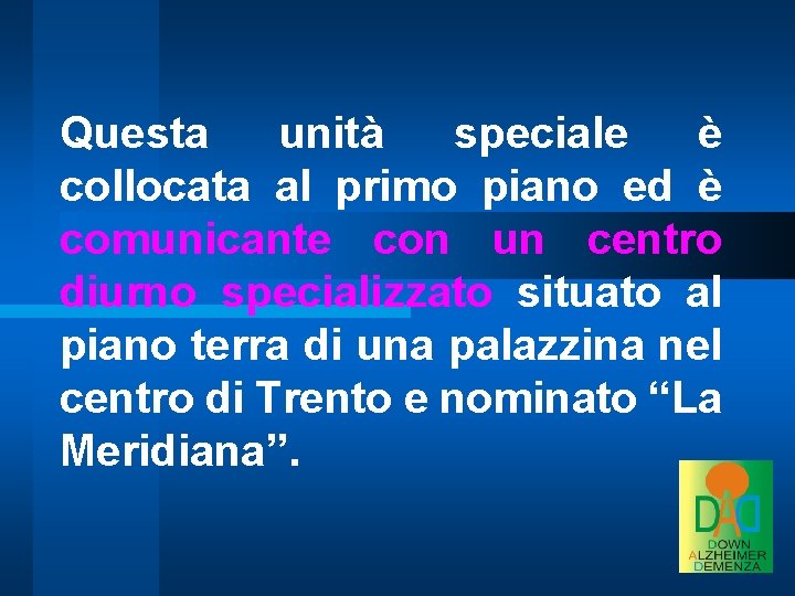 Questa unità speciale è collocata al primo piano ed è comunicante con un centro