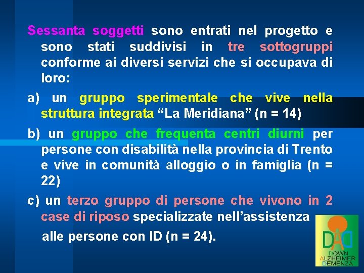 Sessanta soggetti sono entrati nel progetto e sono stati suddivisi in tre sottogruppi conforme