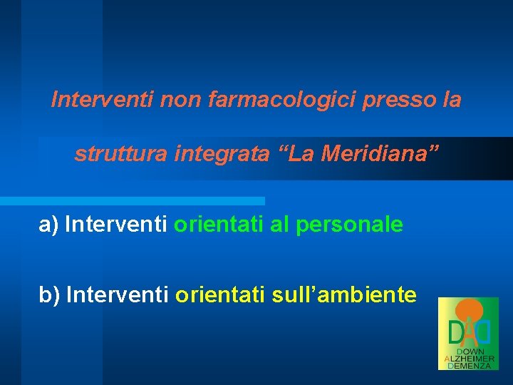 Interventi non farmacologici presso la struttura integrata “La Meridiana” a) Interventi orientati al personale