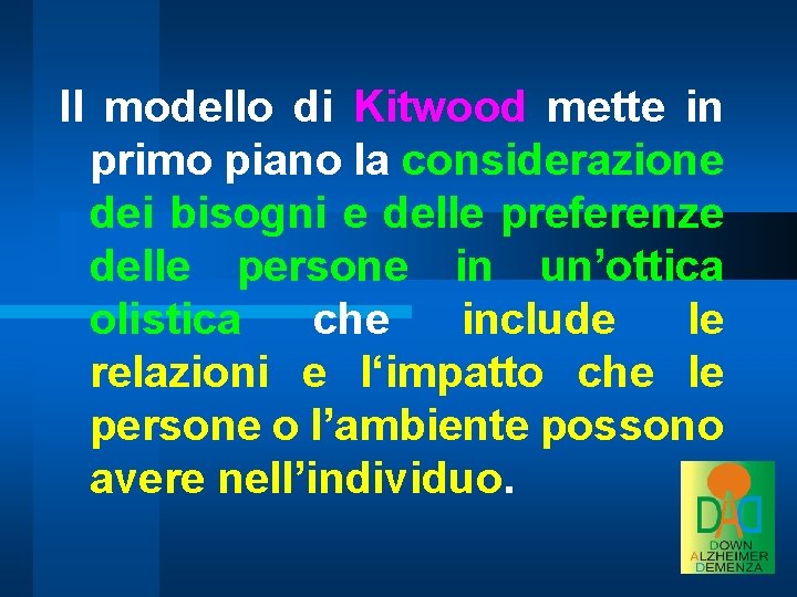 Il modello di Kitwood mette in primo piano la considerazione dei bisogni e delle