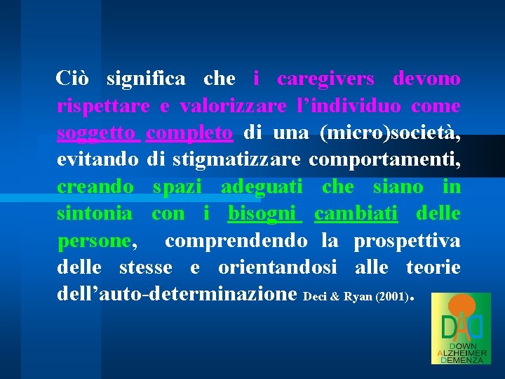 Ciò significa che i caregivers devono rispettare e valorizzare l’individuo come soggetto completo di