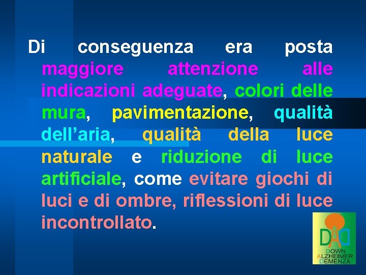 Di conseguenza era posta maggiore attenzione alle indicazioni adeguate, colori delle mura, pavimentazione, qualità