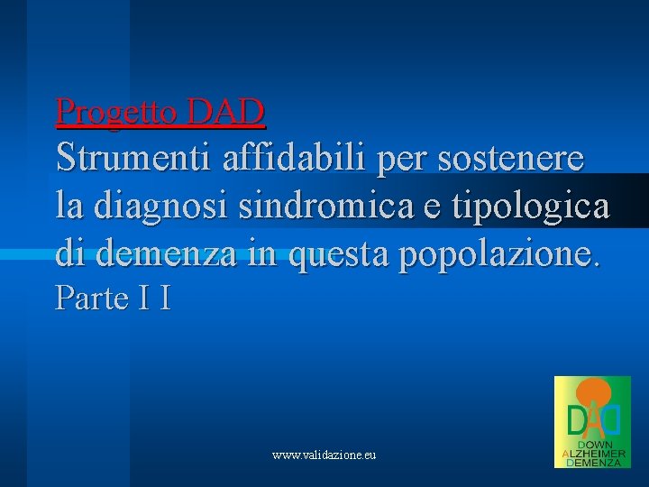 Progetto DAD Strumenti affidabili per sostenere la diagnosi sindromica e tipologica di demenza in