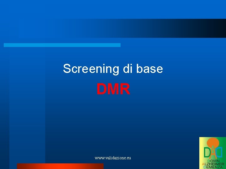 Screening di base DMR www. validazione. eu 