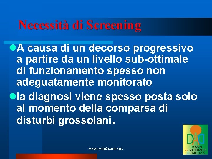 Necessità di Screening A causa di un decorso progressivo a partire da un livello