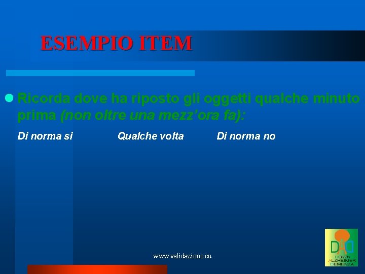 ESEMPIO ITEM Ricorda dove ha riposto gli oggetti qualche minuto prima (non oltre una