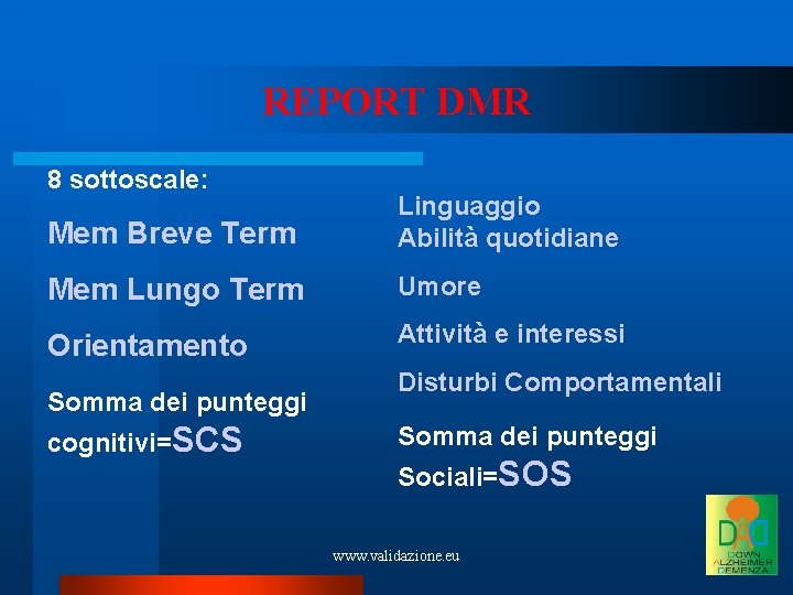 REPORT DMR 8 sottoscale: Mem Breve Term Linguaggio Abilità quotidiane Mem Lungo Term Umore