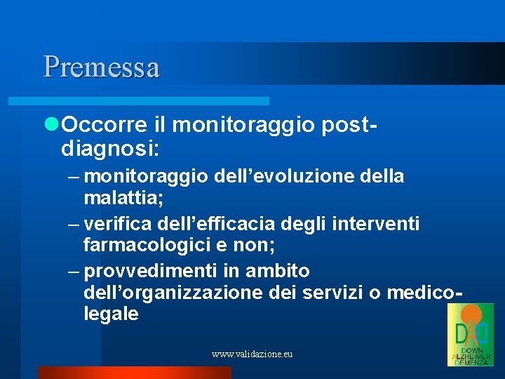 Premessa Occorre il monitoraggio postdiagnosi: – monitoraggio dell’evoluzione della malattia; – verifica dell’efficacia degli