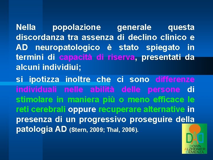 Nella popolazione generale questa discordanza tra assenza di declino clinico e AD neuropatologico è