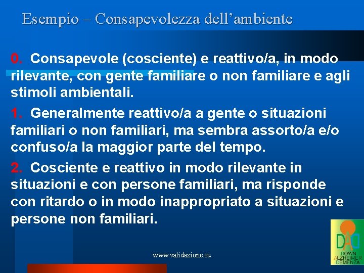 Esempio – Consapevolezza dell’ambiente 0. Consapevole (cosciente) e reattivo/a, in modo rilevante, con gente