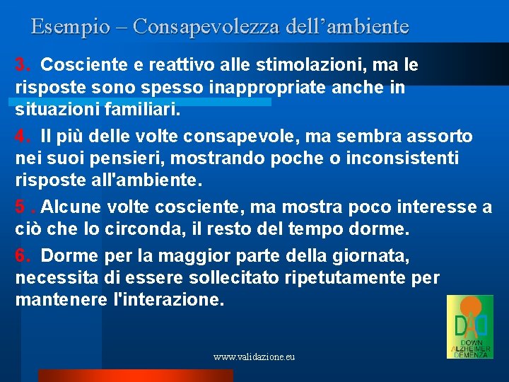 Esempio – Consapevolezza dell’ambiente 3. Cosciente e reattivo alle stimolazioni, ma le risposte sono