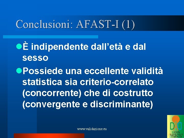 Conclusioni: AFAST-I (1) È indipendente dall’età e dal sesso Possiede una eccellente validità statistica