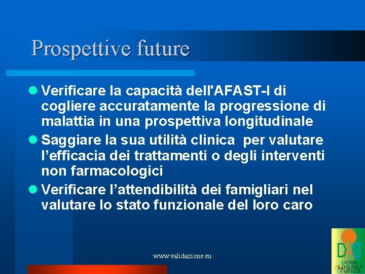 Prospettive future Verificare la capacità dell'AFAST-I di cogliere accuratamente la progressione di malattia in
