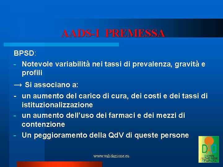 AADS-I PREMESSA BPSD: - Notevole variabilità nei tassi di prevalenza, gravità e profili →