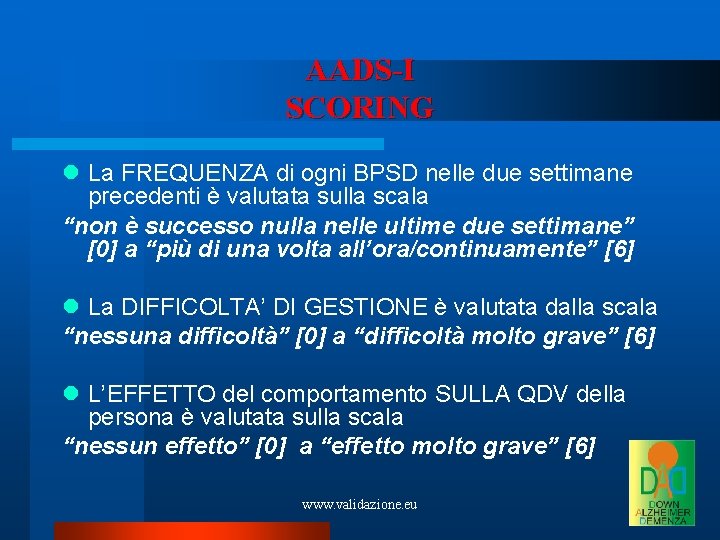 AADS-I SCORING La FREQUENZA di ogni BPSD nelle due settimane precedenti è valutata sulla