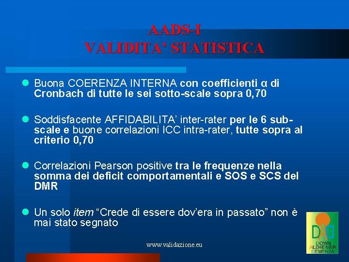 AADS-I VALIDITA’ STATISTICA Buona COERENZA INTERNA con coefficienti α di Cronbach di tutte le