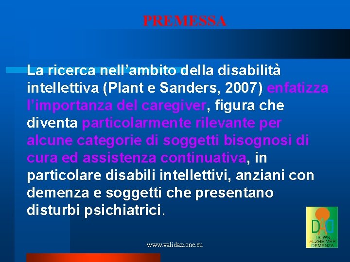 PREMESSA La ricerca nell’ambito della disabilità intellettiva (Plant e Sanders, 2007) enfatizza l’importanza del