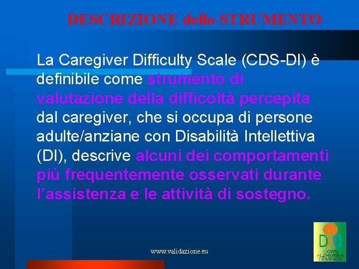 DESCRIZIONE dello STRUMENTO La Caregiver Difficulty Scale (CDS-DI) è definibile come strumento di valutazione