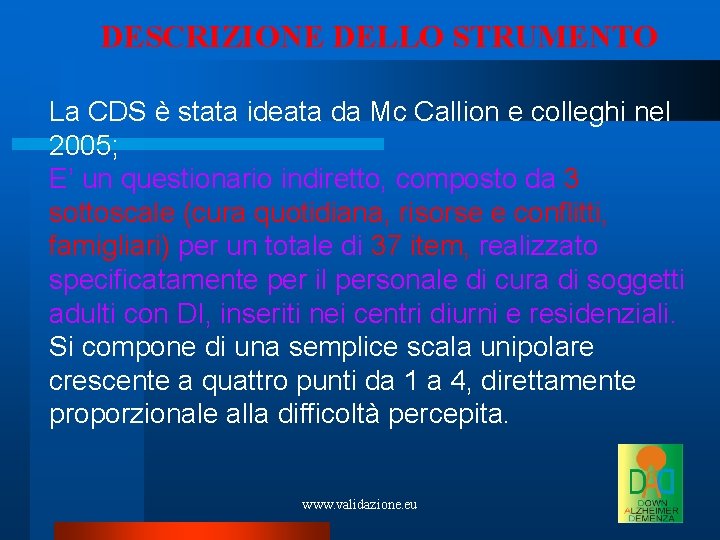 DESCRIZIONE DELLO STRUMENTO La CDS è stata ideata da Mc Callion e colleghi nel