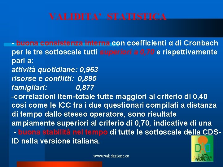 VALIDITA’ STATISTICA - buona consistenza interna con coefficienti α di Cronbach per le tre