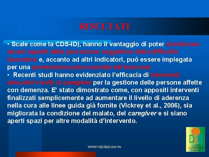 RISULTATI • Scale come la CDS-ID), hanno il vantaggio di poter monitorare alcuni aspetti