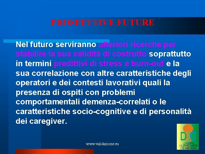 PROSPETTIVE FUTURE Nel futuro serviranno ulteriori ricerche per stabilire la sua validità di costrutto