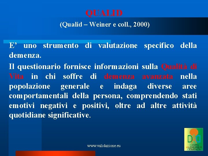 QUALID (Qualid – Weiner e coll. , 2000) E’ uno strumento di valutazione specifico