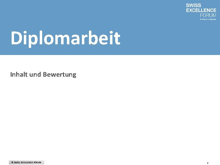 Diplomarbeit Inhalt und Bewertung © SWISS EXCELLENCE FORUM 1 