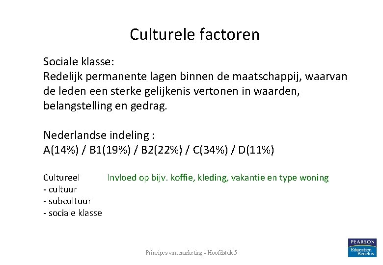 Culturele factoren Sociale klasse: Redelijk permanente lagen binnen de maatschappij, waarvan de leden een