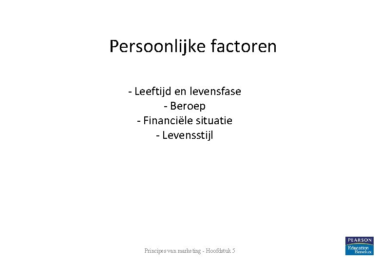 Persoonlijke factoren - Leeftijd en levensfase - Beroep - Financiële situatie - Levensstijl Principes