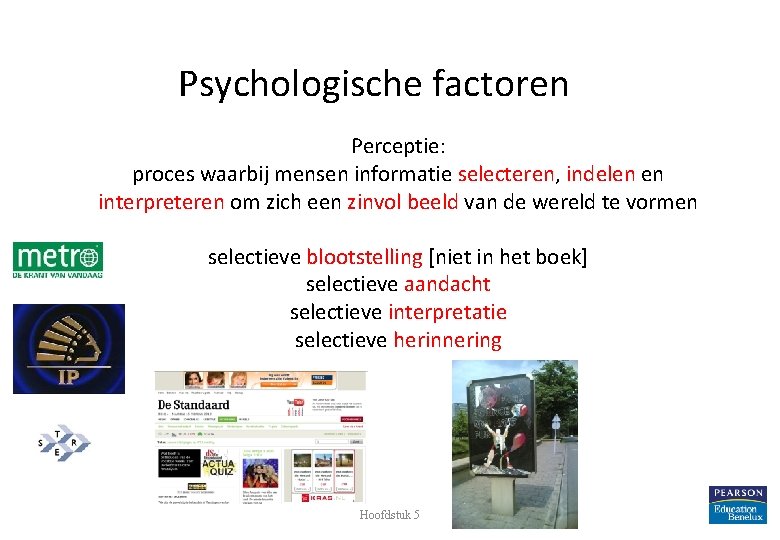 Psychologische factoren Perceptie: proces waarbij mensen informatie selecteren, indelen en interpreteren om zich een