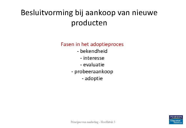 Besluitvorming bij aankoop van nieuwe producten Fasen in het adoptieproces - bekendheid - interesse