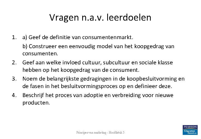 Vragen n. a. v. leerdoelen 1. a) Geef de definitie van consumentenmarkt. b) Construeer Vragen n. a. v. leerdoelen 1. a) Geef de definitie van consumentenmarkt. b) Construeer