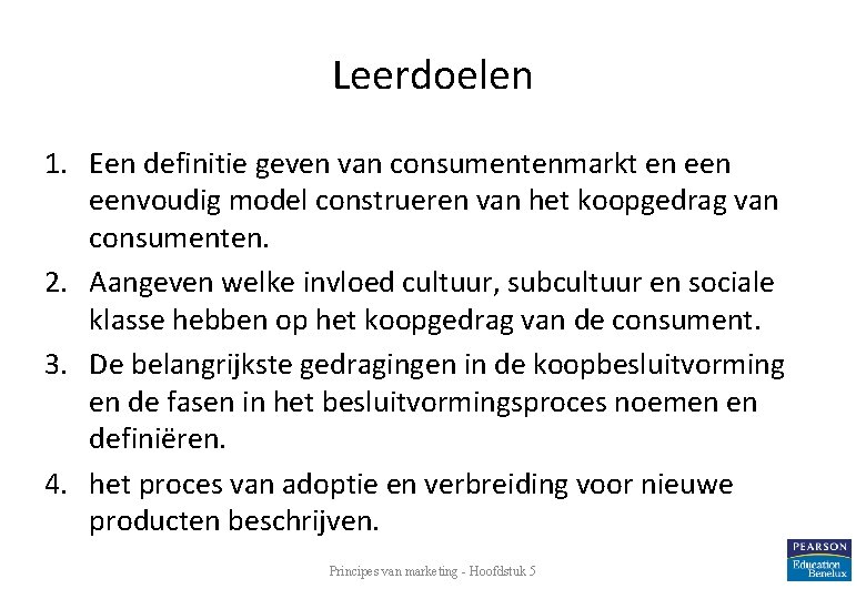 Leerdoelen 1. Een definitie geven van consumentenmarkt en eenvoudig model construeren van het koopgedrag