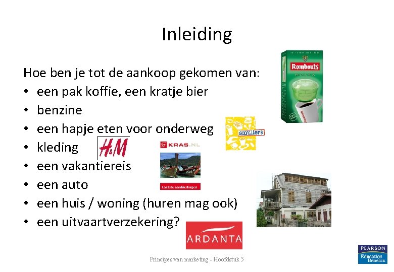 Inleiding Hoe ben je tot de aankoop gekomen van: • een pak koffie, een