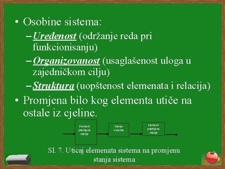  • Osobine sistema: – Uređenost (održanje reda pri funkcionisanju) – Organizovanost (usaglašenost uloga