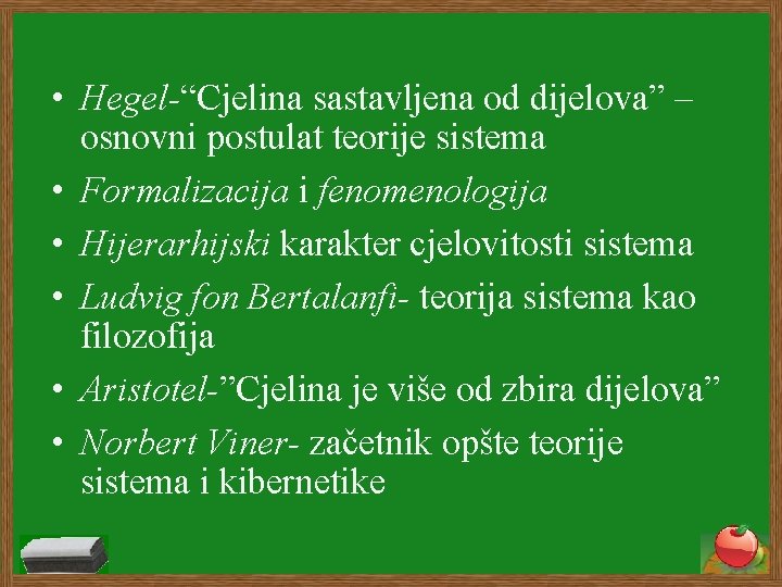  • Hegel-“Cjelina sastavljena od dijelova” – osnovni postulat teorije sistema • Formalizacija i
