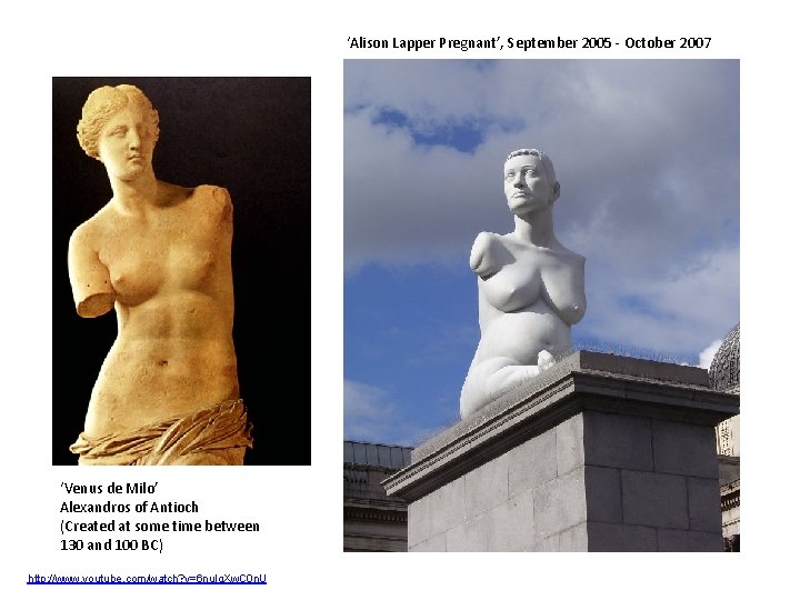 ‘Alison Lapper Pregnant’, September 2005 - October 2007 ‘Venus de Milo’ Alexandros of Antioch ‘Alison Lapper Pregnant’, September 2005 - October 2007 ‘Venus de Milo’ Alexandros of Antioch