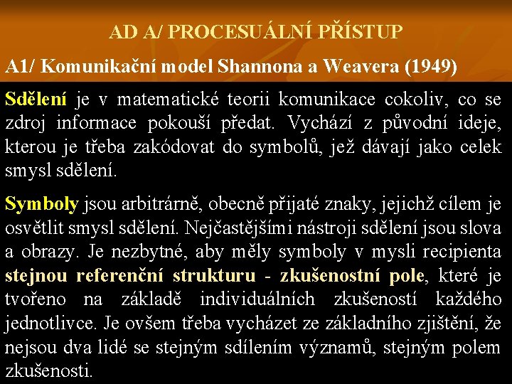 AD A/ PROCESUÁLNÍ PŘÍSTUP A 1/ Komunikační model Shannona a Weavera (1949) Sdělení je