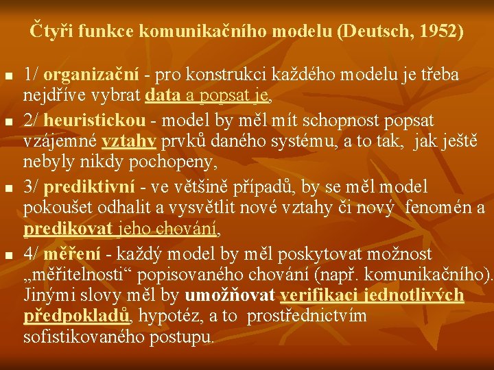 Čtyři funkce komunikačního modelu (Deutsch, 1952) n n 1/ organizační pro konstrukci každého modelu