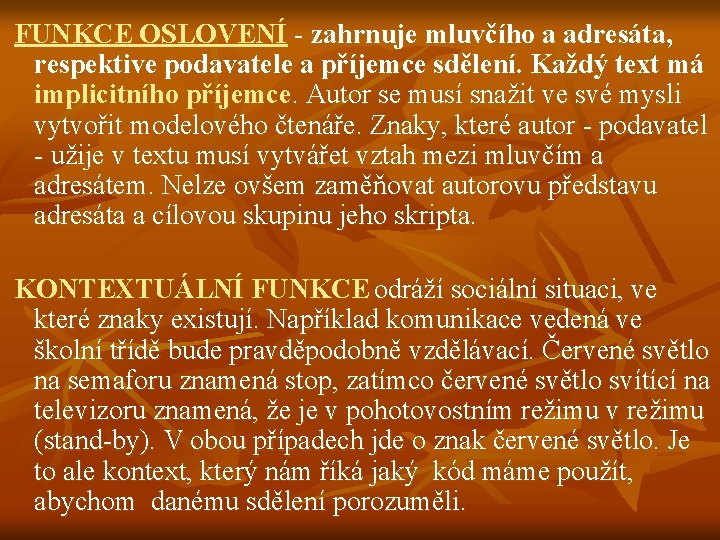  FUNKCE OSLOVENÍ - zahrnuje mluvčího a adresáta, respektive podavatele a příjemce sdělení. Každý